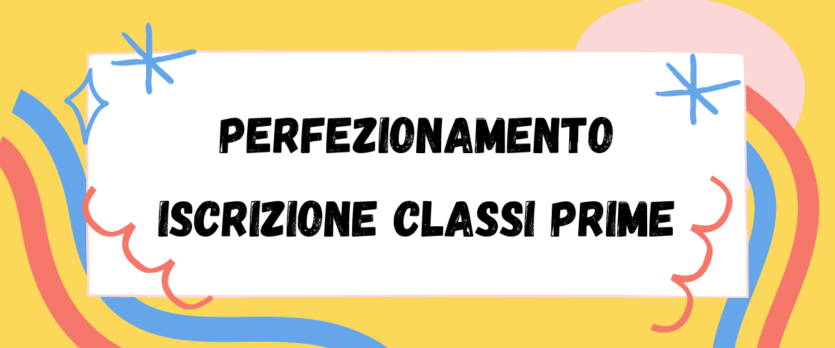 Perfezionamento iscrizioni classi prime